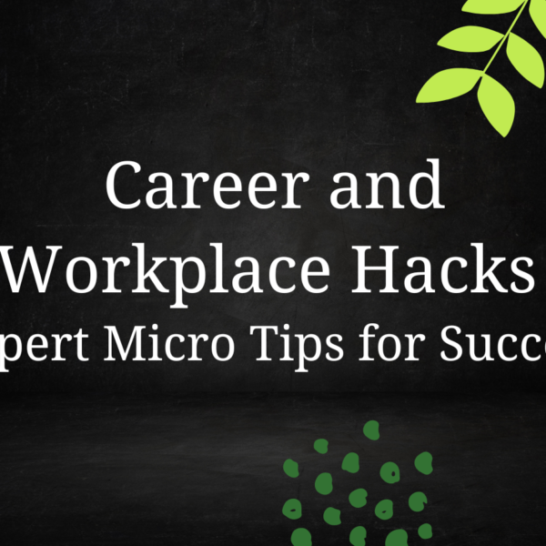 Career and Workplace Hacks