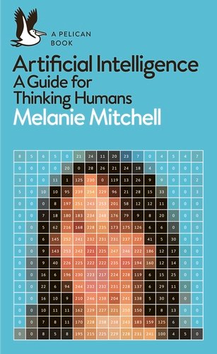 "Artificial Intelligence: A Guide for Thinking Humans" by Melanie Mitchell