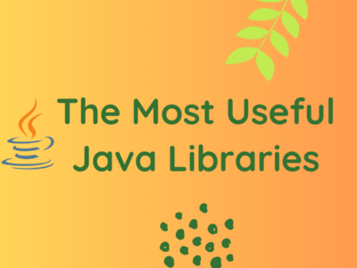 The Most Useful Java Libraries All Developers Must Know
